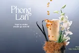 Hành trình Nốt Hương Đặc Sản được Phê La viết tiếp với Phong Lan - trà sữa Vani tự nhiên