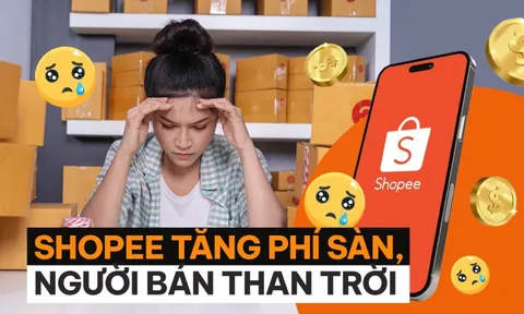 Shopee tăng phí sàn, người bán “than”: Cả sự nghiệp đặt cả vào, giờ không khác gì xây nhà trên đất người khác