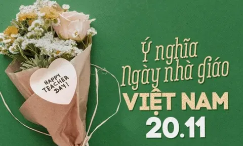Nguồn gốc và ý nghĩa của Ngày Nhà giáo Việt Nam 20/11