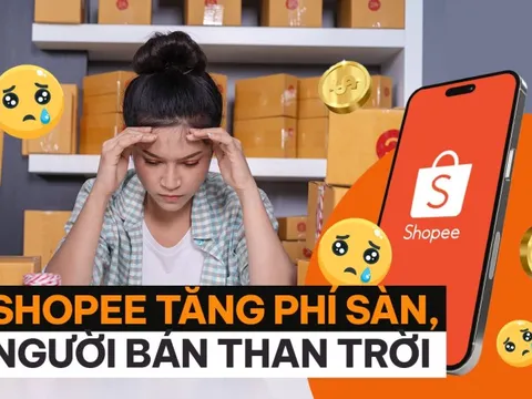 Shopee tăng phí sàn, người bán “than”: Cả sự nghiệp đặt cả vào, giờ không khác gì xây nhà trên đất người khác