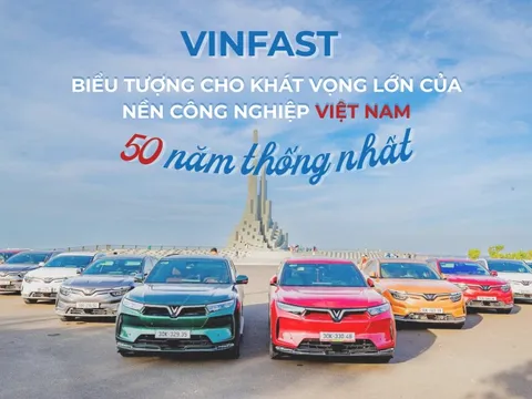 VinFast - Biểu tượng cho khát vọng lớn của nền công nghiệp Việt Nam sau 50 năm thống nhất