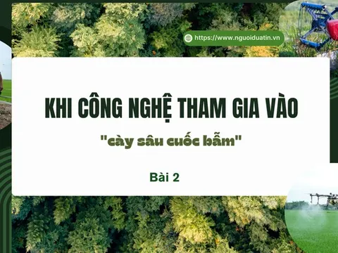 Khi công nghệ tham gia vào "cày sâu cuốc bẫm" - Bài 2: Nỗi trăn trở của người làm nông thời đại mới