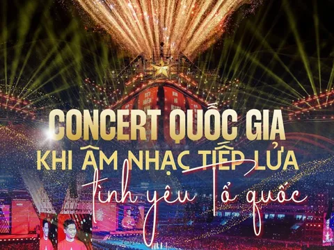 Concert quốc gia: Khi âm nhạc tiếp lửa tình yêu Tổ quốc